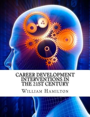 Career Development Interventions in the 21st Century by Hamilton, William