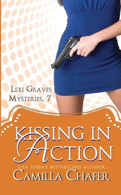Kissing in Action (Lexi Graves Mysteries, 7) by Chafer, Camilla