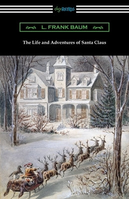 The Life and Adventures of Santa Claus by Baum, L. Frank