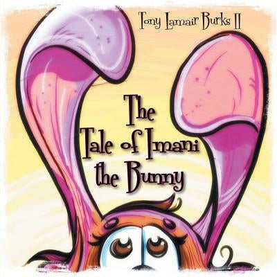 The Tale of Imani the Bunny by Burks, Tony Lamair, II