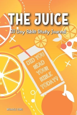 The Juice: 30- Day Bible Study Journal by Sims, Miracle
