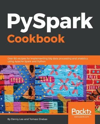 PySpark Cookbook by Drabas, Tomasz