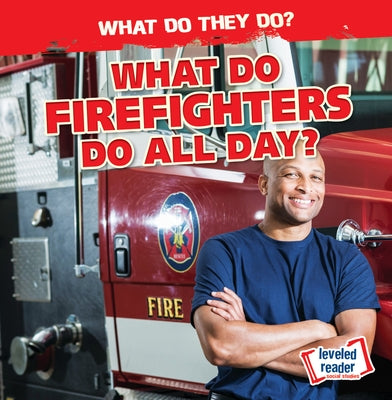 What Do Firefighters Do All Day? by Mahoney, Emily