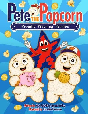 Pete the Popcorn: Proudly Pinching Pennies: Kids Saving Money for a Brighter Future by Kelley, Joseph