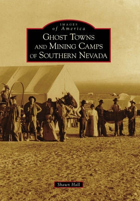Ghost Towns and Mining Camps of Southern Nevada by Hall, Shawn