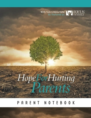 Hope for Hurting Parents Parent Notebook by Yohe, Tom And Dena