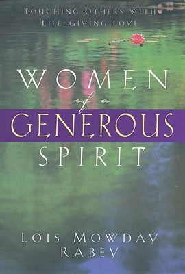 Women of a Generous Spirit: Touching Others with Life-Giving Love by Rabey, Lois Mowday