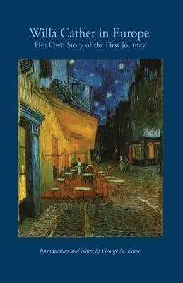 Willa Cather in Europe: Her Own Story of the First Journey by Cather, Willa