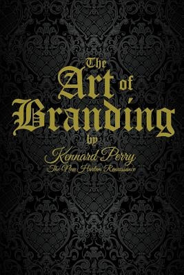 The Art of Branding by Perry, Kennard E.