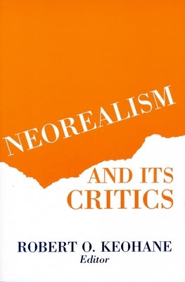 Neorealism and Its Critics by Keohane, Robert