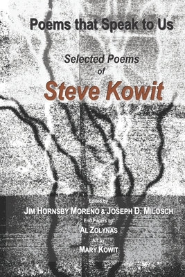 Poems that Speak to Us: Selected Poems of Steve Kowit by Moreno, Jim Hornsby