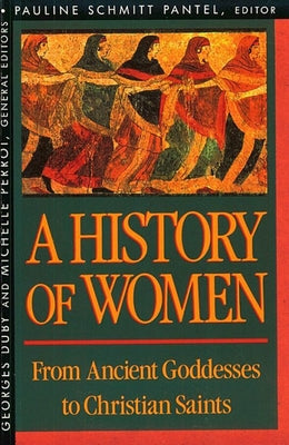 History of Women in the West, Volume I: From Ancient Goddesses to Christian Saints by Pantel, Pauline S.