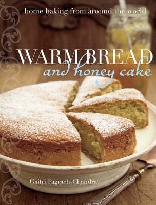 Warm Bread and Honey Cake: Home Baking from Around the World by Pagrach-Chandra, Gaitri