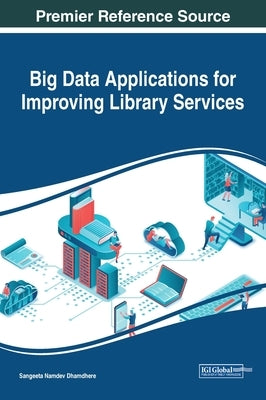 Big Data Applications for Improving Library Services by Dhamdhere, Sangeeta Namdev