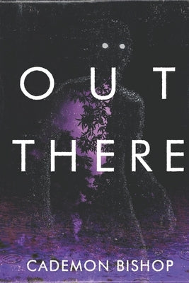 Out There: A Rural Horror Story by Bishop, Cademon