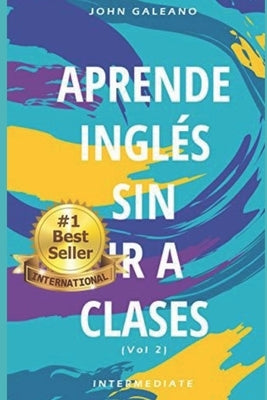 Aprende Inglés: Sin ir a clases Volumen 2 by Galeano, John