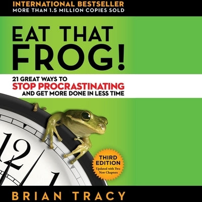 Eat That Frog!: 21 Great Ways to Stop Procrastinating and Get More Done in Less Time by Tracy, Brian