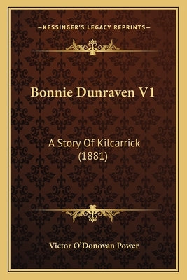 Bonnie Dunraven V1: A Story Of Kilcarrick (1881) by Power, Victor O'Donovan