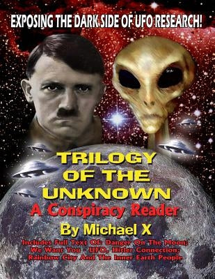Trilogy Of The Unknown - A Conspiracy Reader: Exposing The Dark Side Of UFO Research! by Beckley, Timothy