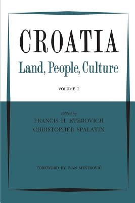 Croatia: Land, People, Culture Volume I by Eterovich, Francis H.