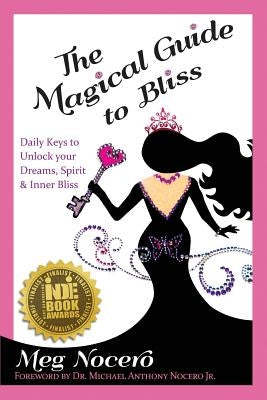 The Magical Guide to Bliss: Daily Keys to Unlock Your Dreams, Spirit & Inner Bliss by Nocero, Michael Anthony, Jr.