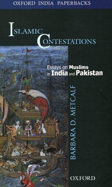 Islamic Contestations: Essays on Muslims in India and Pakistan by Metcalf, Barbara D.