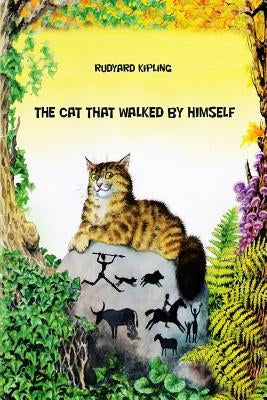 The Cat That walked by Himself by Kipling, Rudyard
