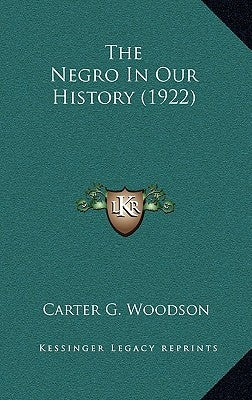 The Negro In Our History (1922) by Woodson, Carter G.