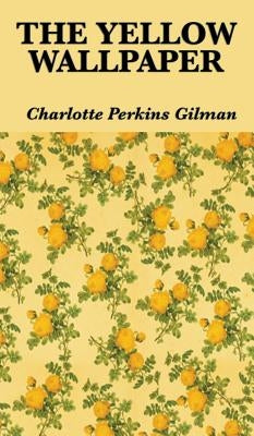 The Yellow Wallpaper by Gilman, Charlotte Perkins
