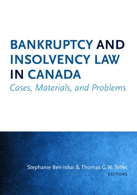 Bankruptcy and Insolvency Law in Canada: Cases, Materials, and Problems by Ben-Ishai, Stephanie