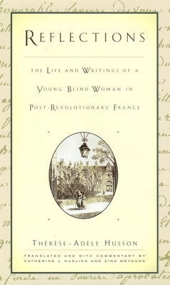 Reflections: The Life and Writings of a Young Blind Woman in Post-Revolutionary France by Husson, Therese-Adèle