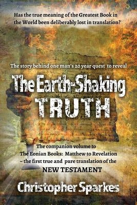 The Earth-Shaking Truth: How and Why The Eonian Books Translation Was Made by Sparkes, Christopher