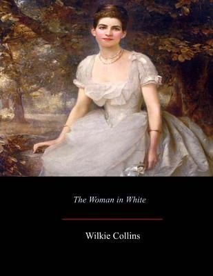 The Woman in White by Collins, Wilkie