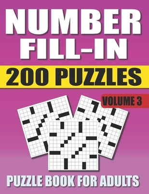 Number Fill In Puzzle Book For Adults (Volume 3): 200 Number Fill-Ins Puzzles And 12,000+ Numbers To Fill (Number Fill-In Puzzle Books for Adults) by Books, Pencipuzzle
