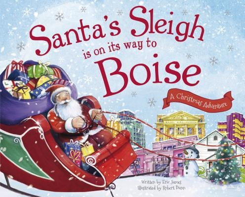 Santa's Sleigh Is on Its Way to Boise: A Christmas Adventure by James, Eric