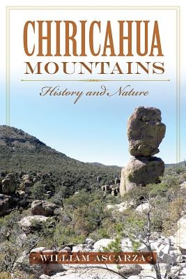 Chiricahua Mountains:: History and Nature by Ascarza, William