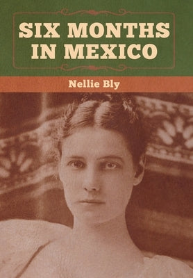 Six Months in Mexico by Bly, Nellie