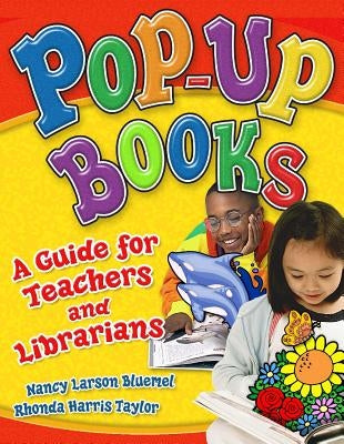 Pop-Up Books: A Guide for Teachers and Librarians by Bluemel, Nancy Larson
