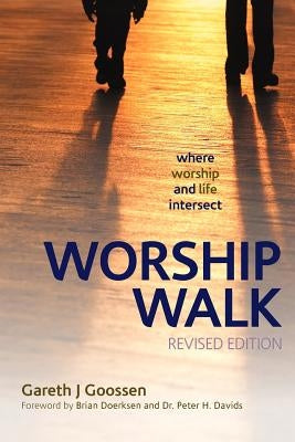 Worship Walk: Where Worship and Life Intersect by Goossen, Gareth J.