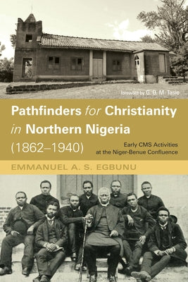 Pathfinders for Christianity in Northern Nigeria (1862-1940) by Egbunu, Emmanuel A. S.