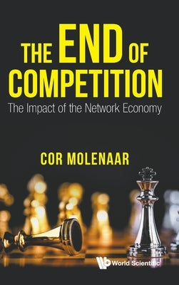 End of Competition, The: The Impact of the Network Economy by Molenaar, C. N. a.