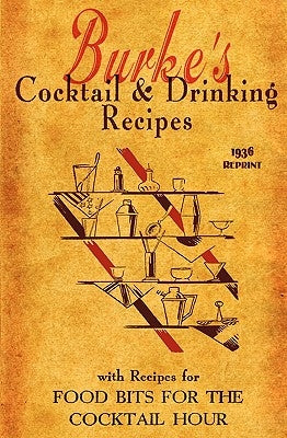 Burke's Cocktail & Drinking Recipes 1936 Reprint: With Recipes For Food Bits For The Cocktail Hour by Brown, Ross
