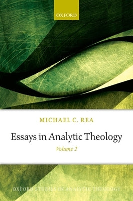 Essays in Analytic Theology: Volume 2 by Rea, Michael C.