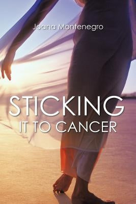 Sticking It To Cancer by Montenegro, Joana