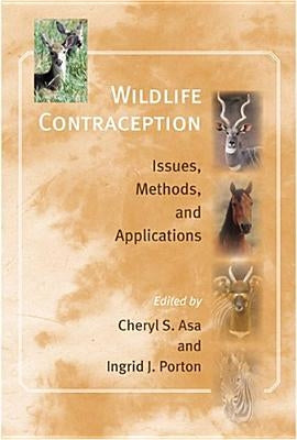 Wildlife Contraception: Issues, Methods, and Applications by Asa, Cheryl S.