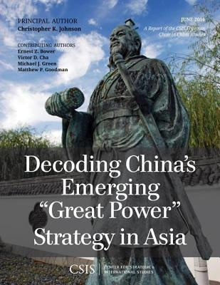 Decoding China's Emerging Great Power Strategy in Asia by Johnson, Christopher K.