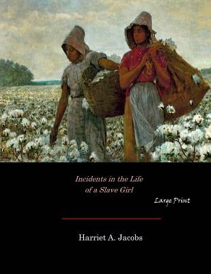 Incidents in the Life of a Slave Girl: Large Print by Jacobs, Harriet a.