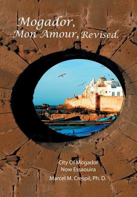 Mogador Mon Amour, Revised by Crespil, Ph. D. Marcel M.