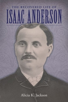 Recovered Life of Isaac Anderson by Jackson, Alicia K.