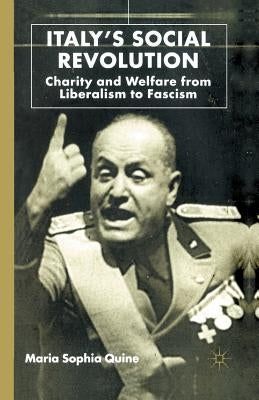 Italy's Social Revolution: Charity and Welfare from Liberalism to Fascism by Quine, M.